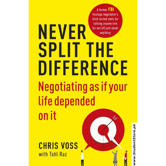 Never Split the Difference: Negotiating as if Your Life Depended on It by Chris Voss