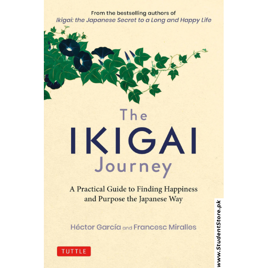 The Ikigai Journey: A Practical Guide to Finding Happiness and Purpose the Japanese Way