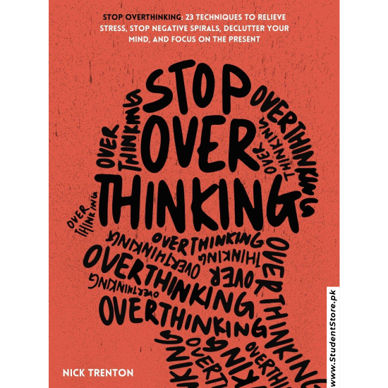 Stop Overthinking: 23 Techniques to Relieve Stress, Stop Negative Spirals, Declutter Your Mind, and Focus on the Present by Nick Trenton
