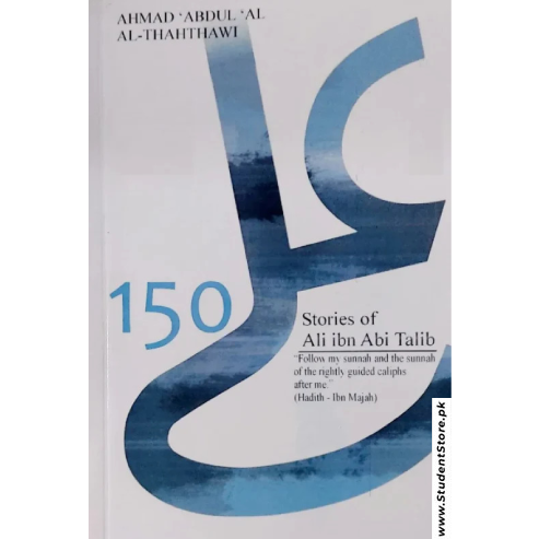 150 Stories of Ali Ibn Abi Talib by Ahmad Abdul Al Al-Thahthawi