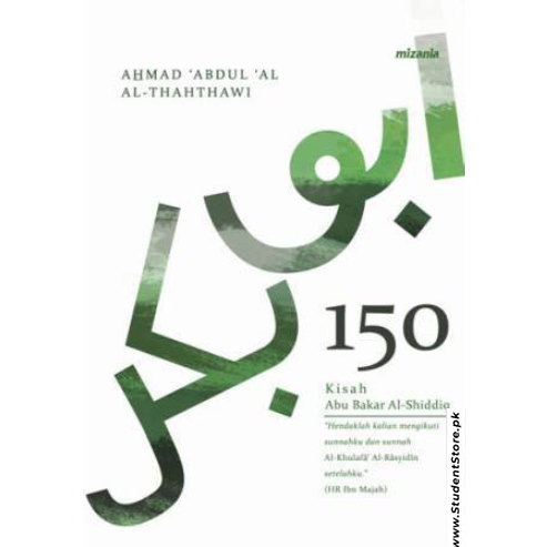 150 Stories Of Abu Bakr Al Siddiq by Ahmad Abdul Al Al-Thahthawi