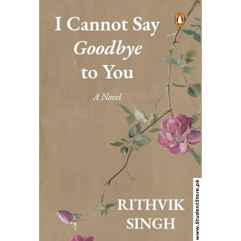I Cannot Say Goodbye to You by Rithvik Singh