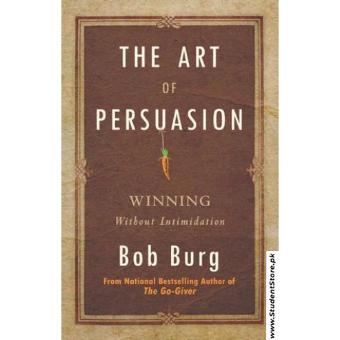 The Art of Persuasion by Bob Burg