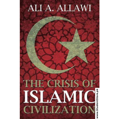 The Crisis of Islamic Civilization by Ali A. Allawi
