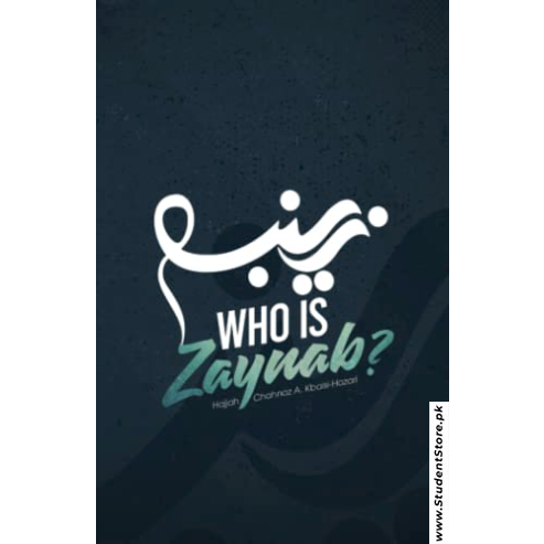 Who is Zaynab? by Hajjah Chahnaz A. Kbaisi-Hazari