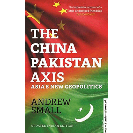 The China Pakistan Axis By Andrew Small