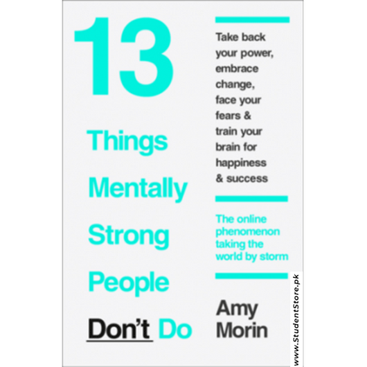 13 Things Mentally Strong People Don't Do By Amy Morin