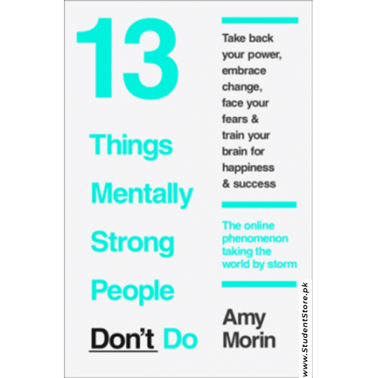 13 Things Mentally Strong People Don't Do By Amy Morin