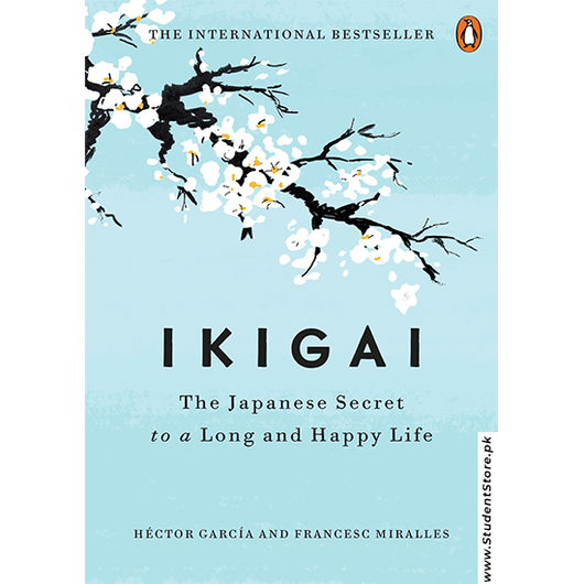 IKIGAI: The Japanese Secret To A Long And Happy Life by Albert Liebermann And Hector Garcia