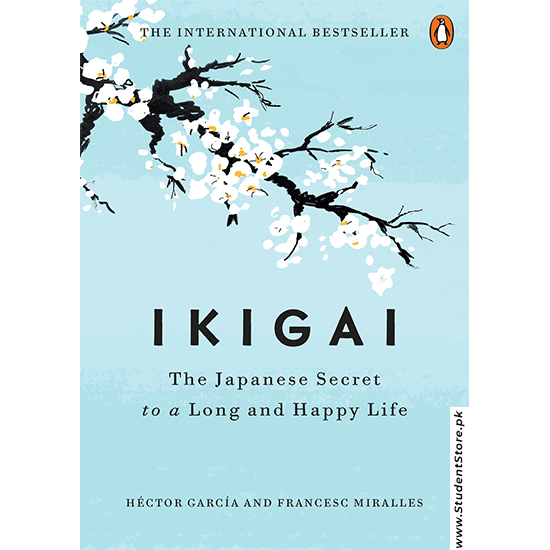 IKIGAI: The Japanese Secret To A Long And Happy Life by Albert Liebermann And Hector Garcia