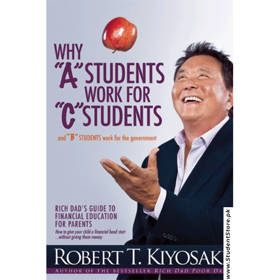 Why A Students Work For C Students And B Students Work For The Government By Robert Kiyosaki