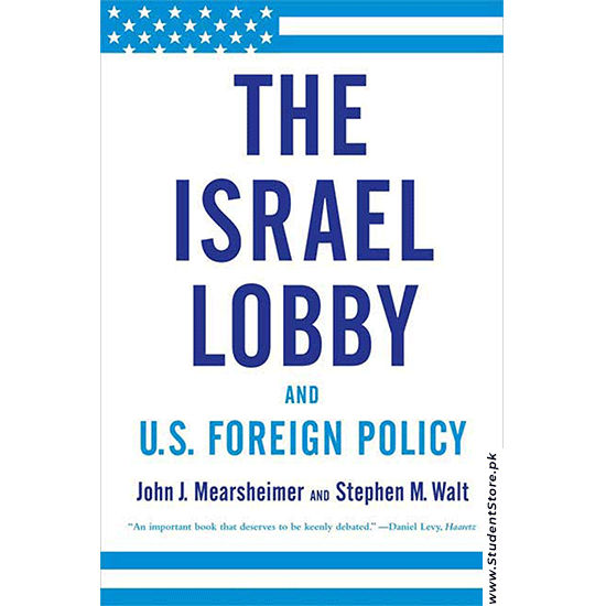 The Israel Lobby and U.S. Foreign Policy by John Mearsheimer and Stephen Walt